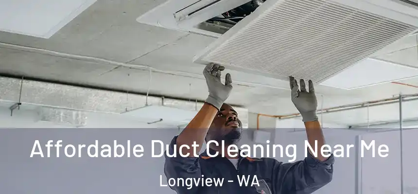 Affordable Duct Cleaning Near Me Longview - WA