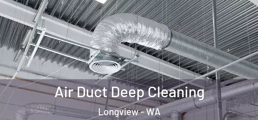 Air Duct Deep Cleaning Longview - WA
