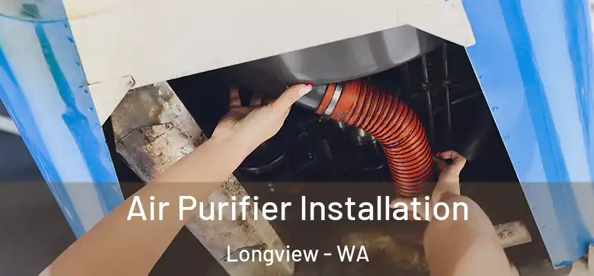  Air Purifier Installation Longview - WA