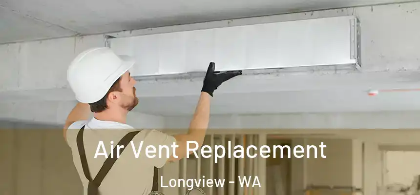  Air Vent Replacement Longview - WA
