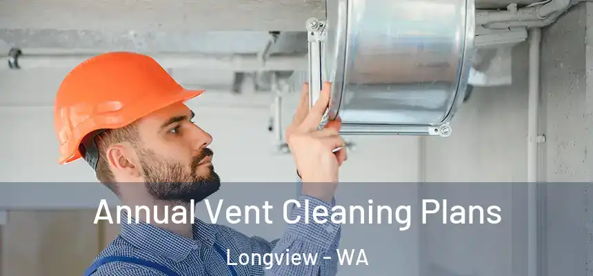  Annual Vent Cleaning Plans Longview - WA