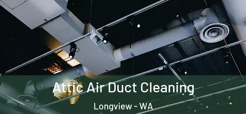  Attic Air Duct Cleaning Longview - WA