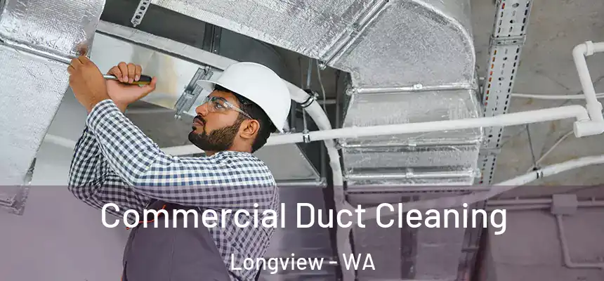Commercial Duct Cleaning Longview - WA