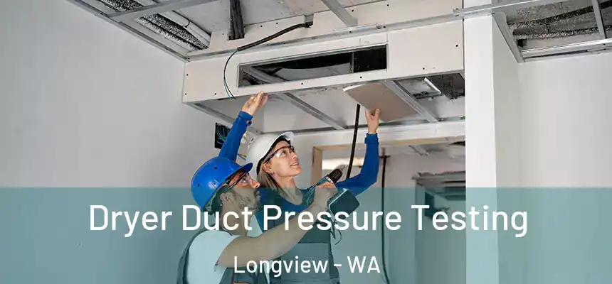 Dryer Duct Pressure Testing Longview - WA