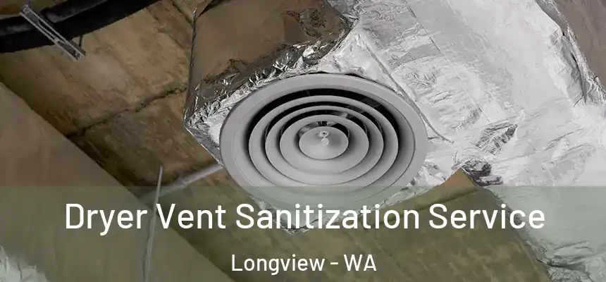  Dryer Vent Sanitization Service Longview - WA
