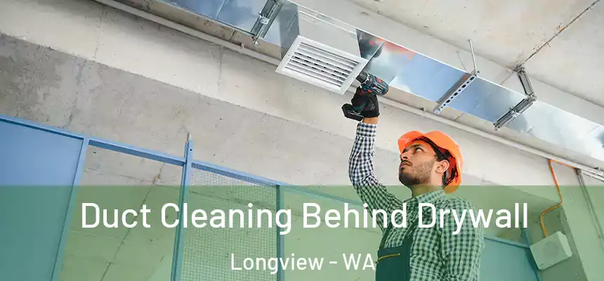  Duct Cleaning Behind Drywall Longview - WA
