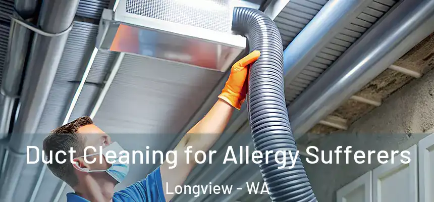  Duct Cleaning for Allergy Sufferers Longview - WA