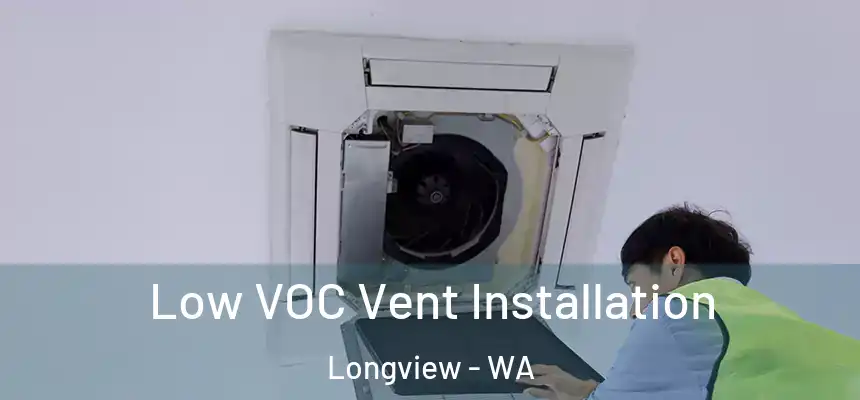  Low VOC Vent Installation Longview - WA