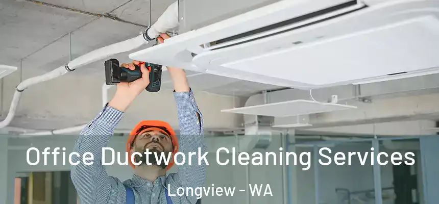  Office Ductwork Cleaning Services Longview - WA