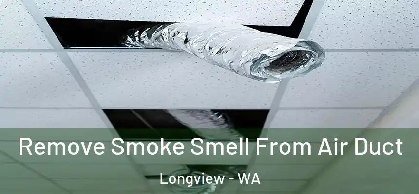  Remove Smoke Smell From Air Duct Longview - WA