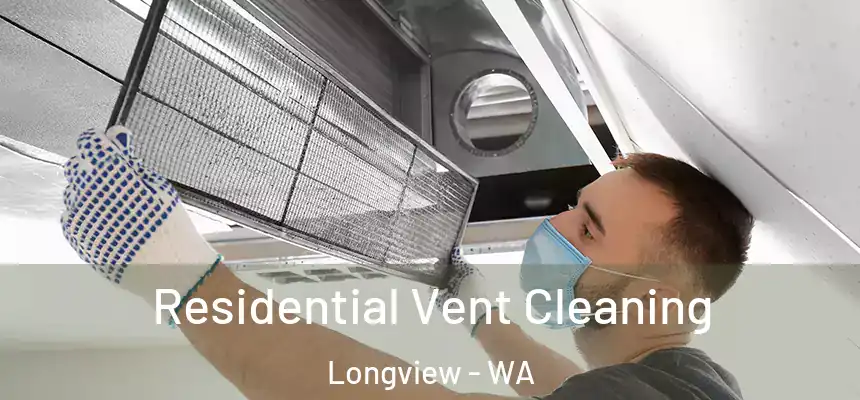Residential Vent Cleaning Longview - WA
