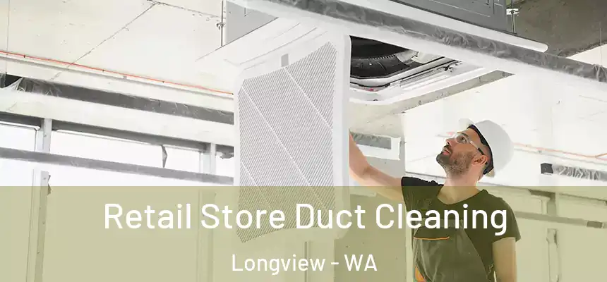 Retail Store Duct Cleaning Longview - WA