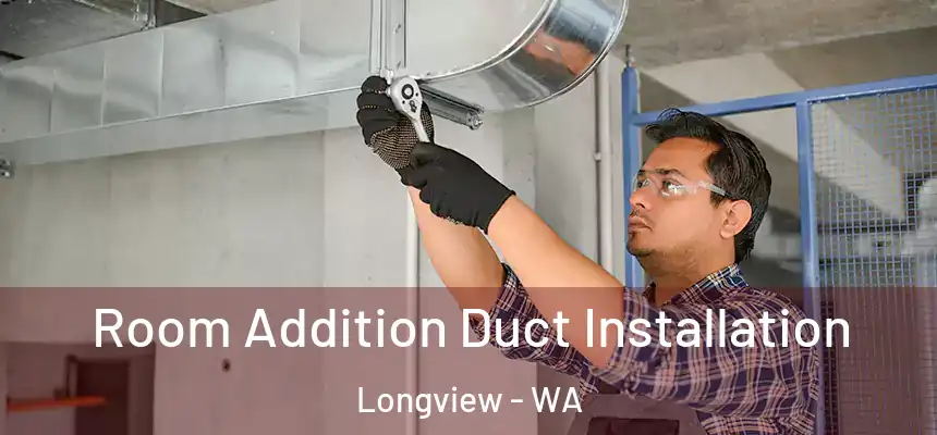  Room Addition Duct Installation Longview - WA