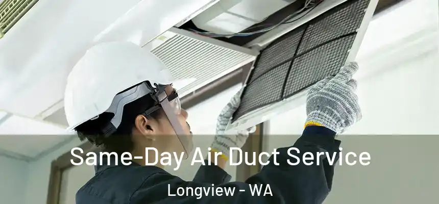 Same-Day Air Duct Service Longview - WA