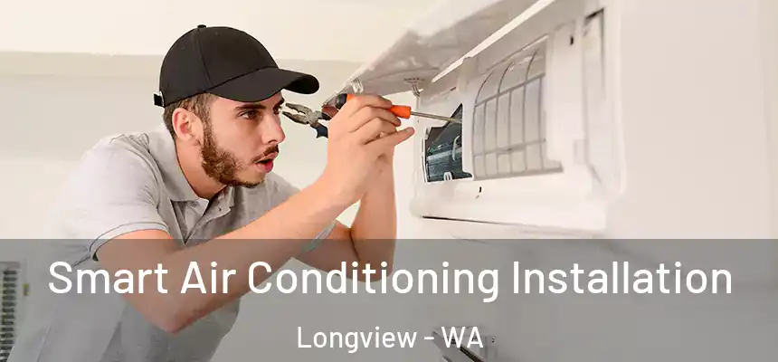  Smart Air Conditioning Installation Longview - WA