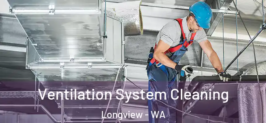  Ventilation System Cleaning Longview - WA