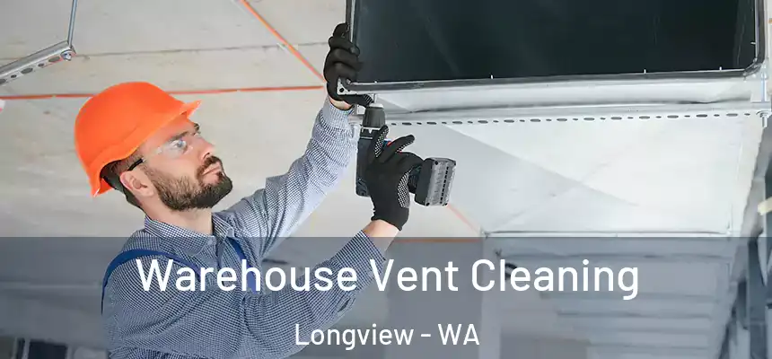  Warehouse Vent Cleaning Longview - WA